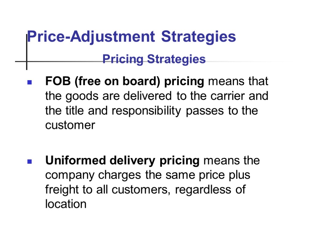 Price-Adjustment Strategies FOB (free on board) pricing means that the goods are delivered to